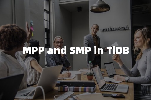 MPP and SMP in TiDB