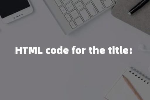 HTML code for the title: 